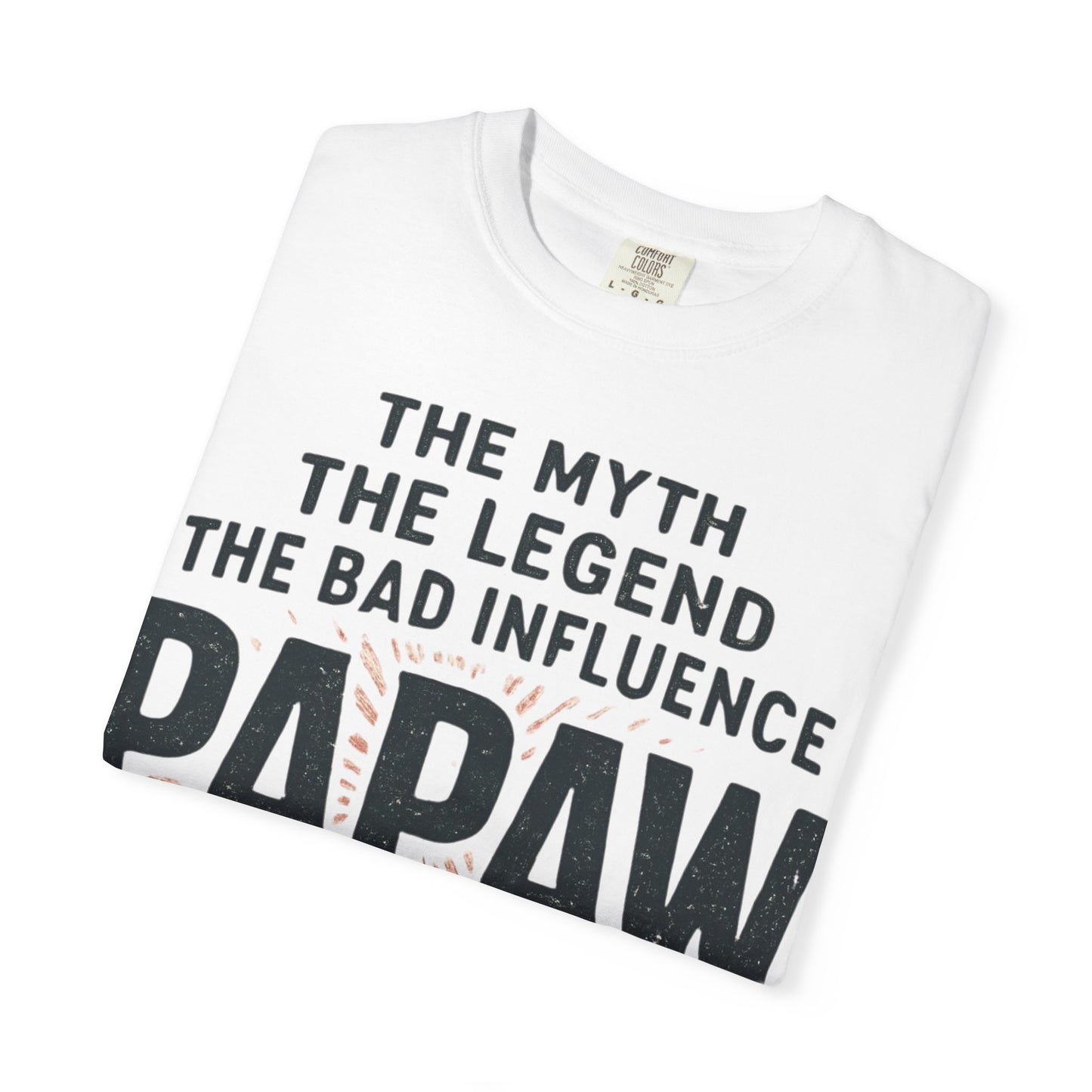 The Myth The Legend The Bad Influence Papaw T-Shirt | Proceed With Caution